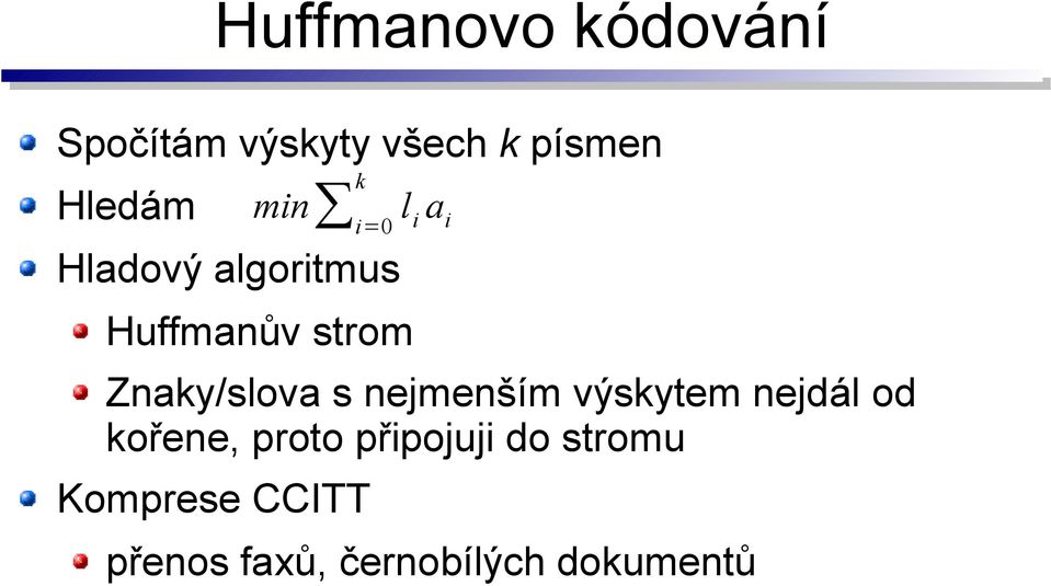 Znaky/slova s nejmenším výskytem nejdál od kořene, proto