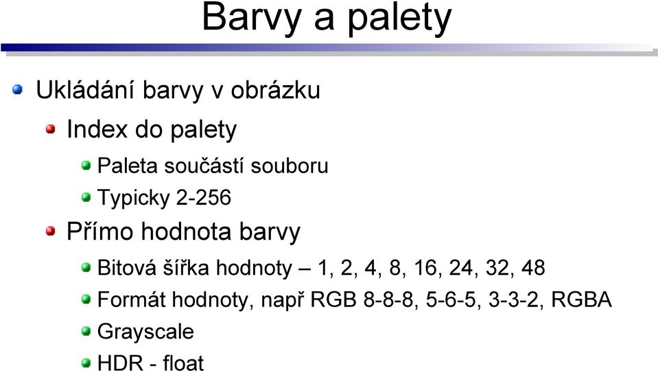 Bitová šířka hodnoty 1, 2, 4, 8, 16, 24, 32, 48 Formát