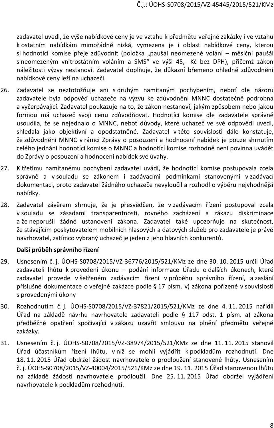 Zadavatel doplňuje, že důkazní břemeno ohledně zdůvodnění nabídkové ceny leží na uchazeči. 26.