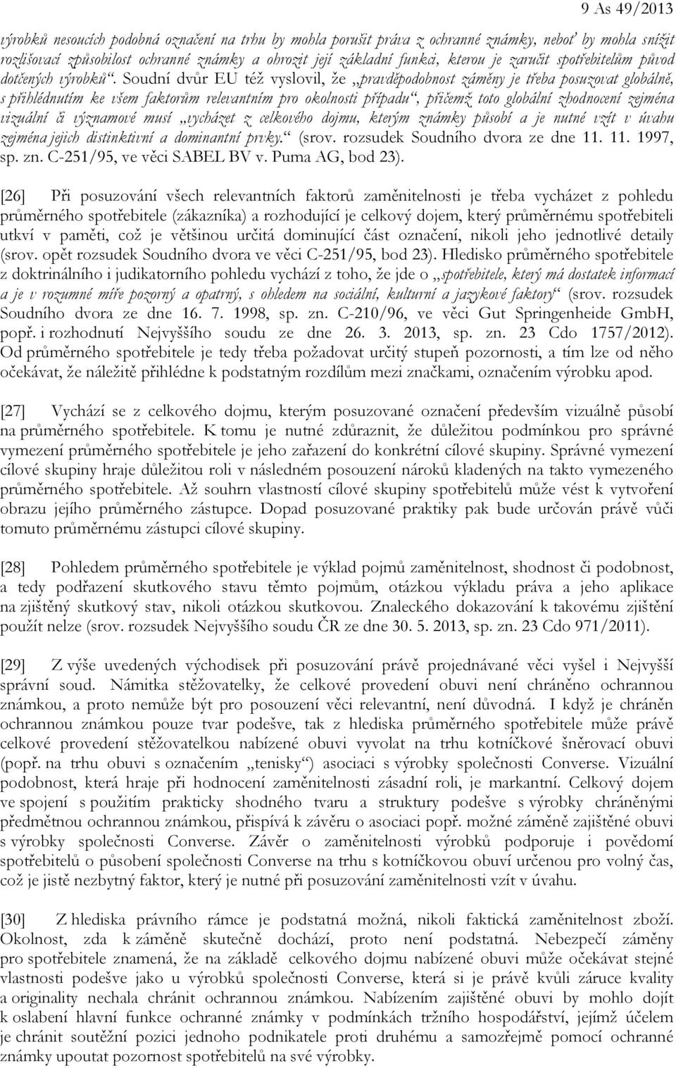 Soudní dvůr EU též vyslovil, že pravděpodobnost záměny je třeba posuzovat globálně, s přihlédnutím ke všem faktorům relevantním pro okolnosti případu, přičemž toto globální zhodnocení zejména