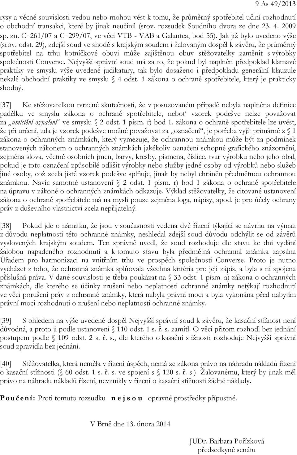 29), zdejší soud ve shodě s krajským soudem i žalovaným dospěl k závěru, že průměrný spotřebitel na trhu kotníčkové obuvi může zajištěnou obuv stěžovatelky zaměnit s výrobky společnosti Converse.