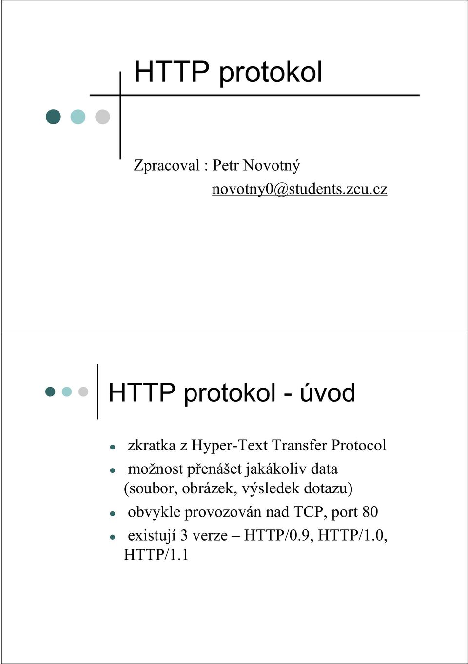 možnost přenášet jakákoliv data (soubor, obrázek, výsledek dotazu)