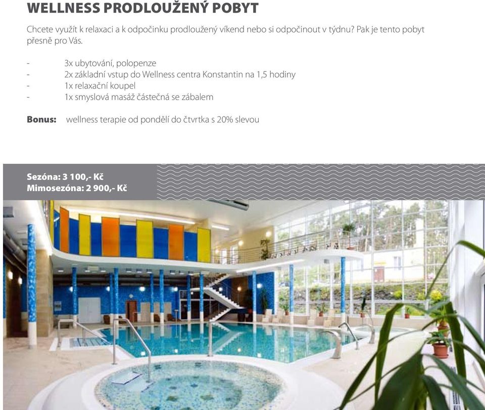 Bonus: 3x ubytování, polopenze 2x základní vstup do Wellness centra Konstantin na 1,5 hodiny 1x