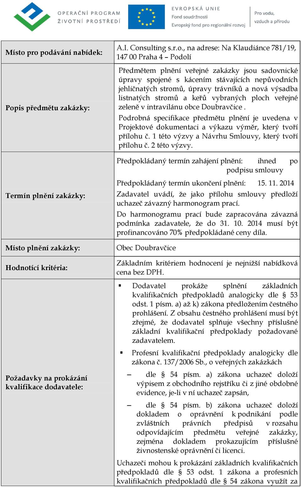 stávajících nepůvodních jehličnatých stromů, úpravy trávníků a nová výsadba listnatých stromů a keřů vybraných ploch veřejné zeleně v intravilánu obce Doubravčice.