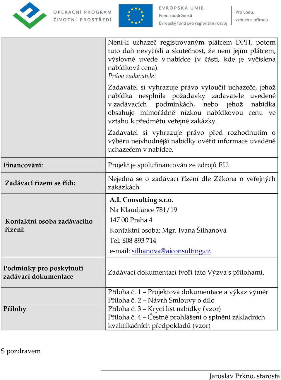 cenu ve vztahu k předmětu veřejné zakázky. Zadavatel si vyhrazuje právo před rozhodnutím o výběru nejvhodnější nabídky ověřit informace uváděné uchazečem v nabídce.