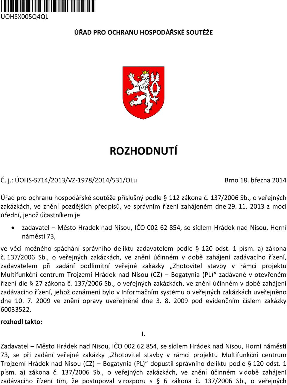 zákona č. 137/2006 Sb., o veřejných zakázkách, ve znění pozdějších předpisů, ve správním řízení zahájeném dne 29. 11.