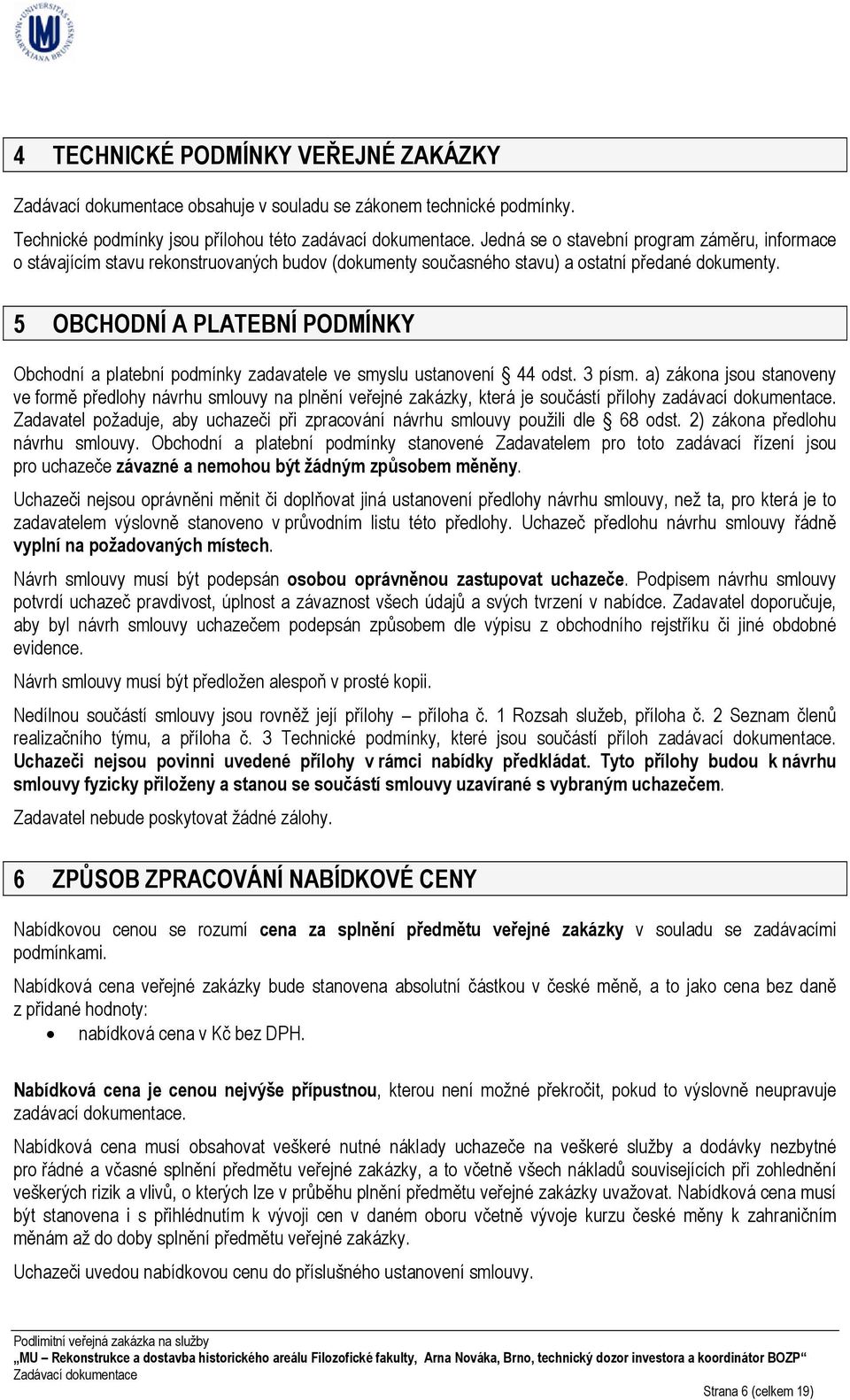 5 OBCHODNÍ A PLATEBNÍ PODMÍNKY Obchodní a platební podmínky zadavatele ve smyslu ustanovení 44 odst. 3 písm.
