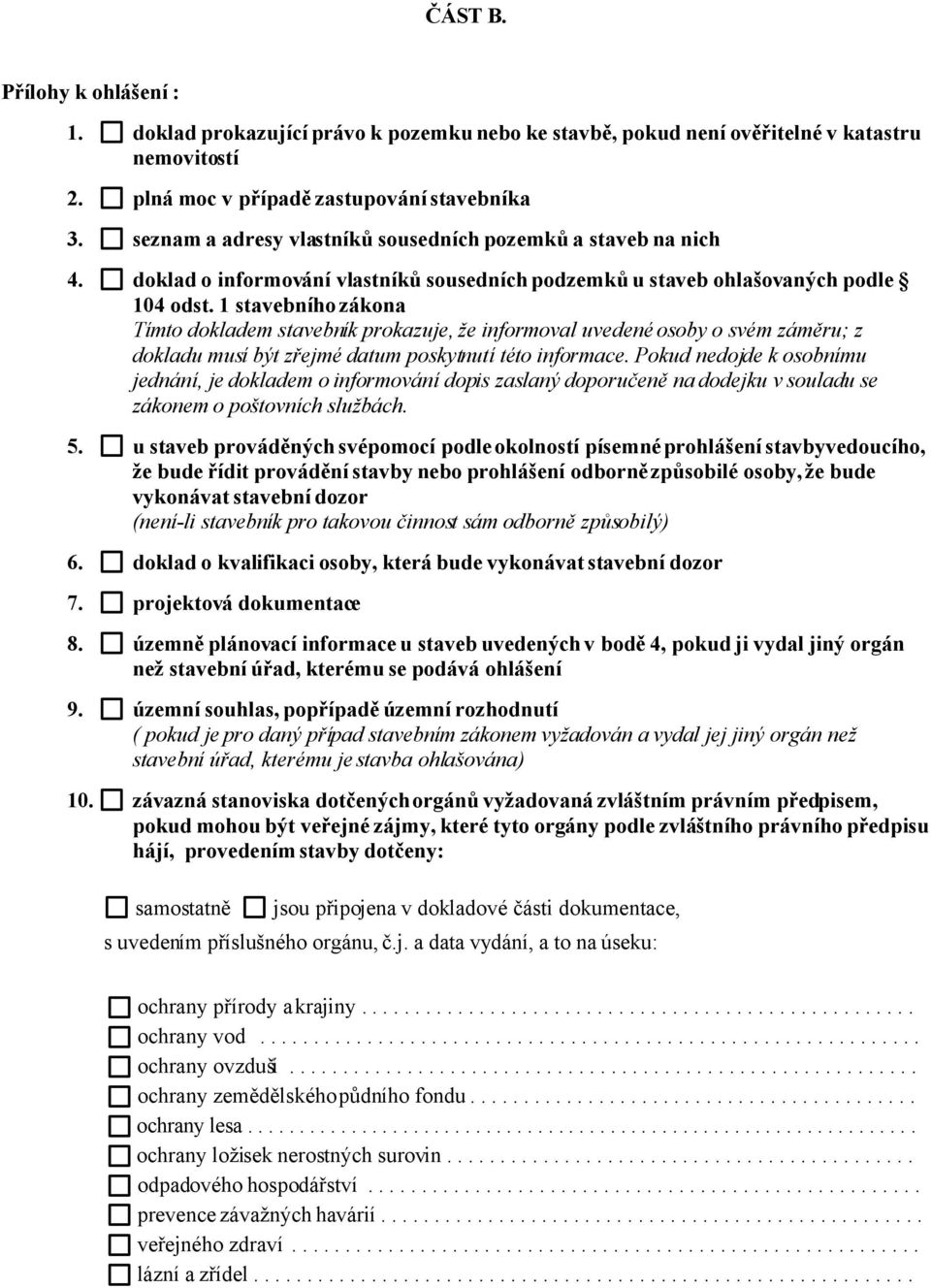 1 stavebního zákona Tímto dokladem stavebník prokazuje, že informoval uvedené osoby o svém záměru; z dokladu musí být zřejmé datum poskytnutí této informace.