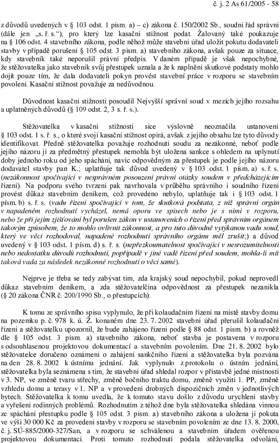 a) stavebního zákona, avšak pouze za situace, kdy stavebník také neporušil právní předpis.