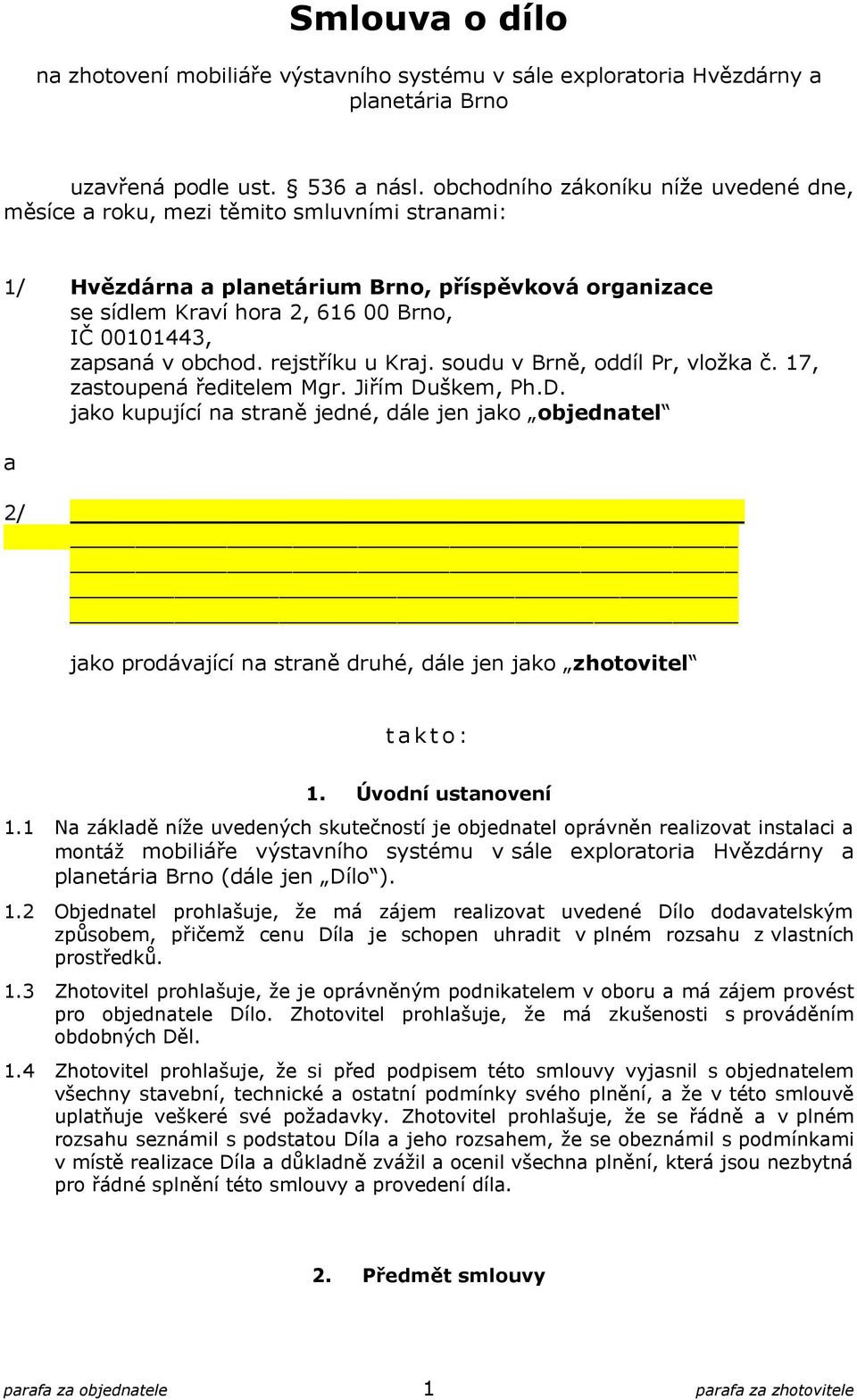 v obchod. rejstříku u Kraj. soudu v Brně, oddíl Pr, vložka č. 17, zastoupená ředitelem Mgr. Jiřím Du