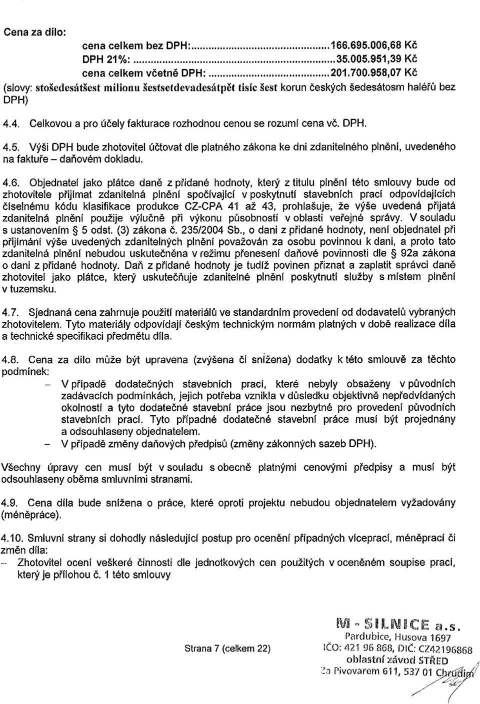 4.6. Objednatel jako plátce daně z přidané hodnoty, který z titulu plnění této smlouvy bude od zhotovitele přijímat zdanitelná plnění spočívající v poskytnutí stavebních prací odpovídajících