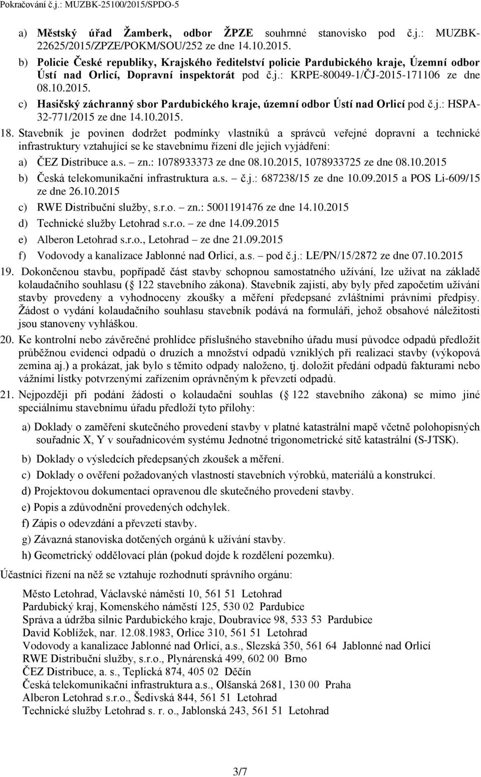 10.2015. c) Hasičský záchranný sbor Pardubického kraje, územní odbor Ústí nad Orlicí pod č.j.: HSPA- 32-771/2015 ze dne 14.10.2015. 18.