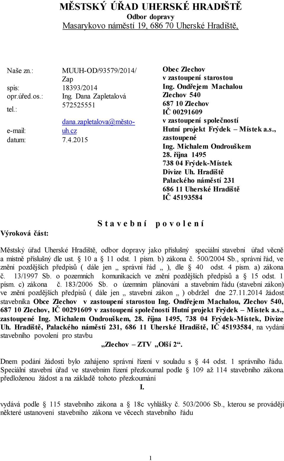 s., zastoupené Ing. Michalem Ondrouškem 28. října 1495 738 04 Frýdek-Místek Divize Uh.