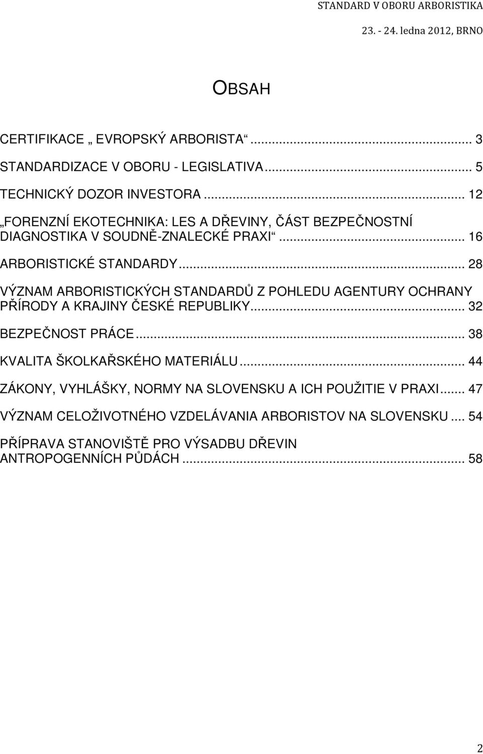 .. 28 VÝZNAM ARBORISTICKÝCH STANDARDŮ Z POHLEDU AGENTURY OCHRANY PŘÍRODY A KRAJINY ČESKÉ REPUBLIKY... 32 BEZPEČNOST PRÁCE.