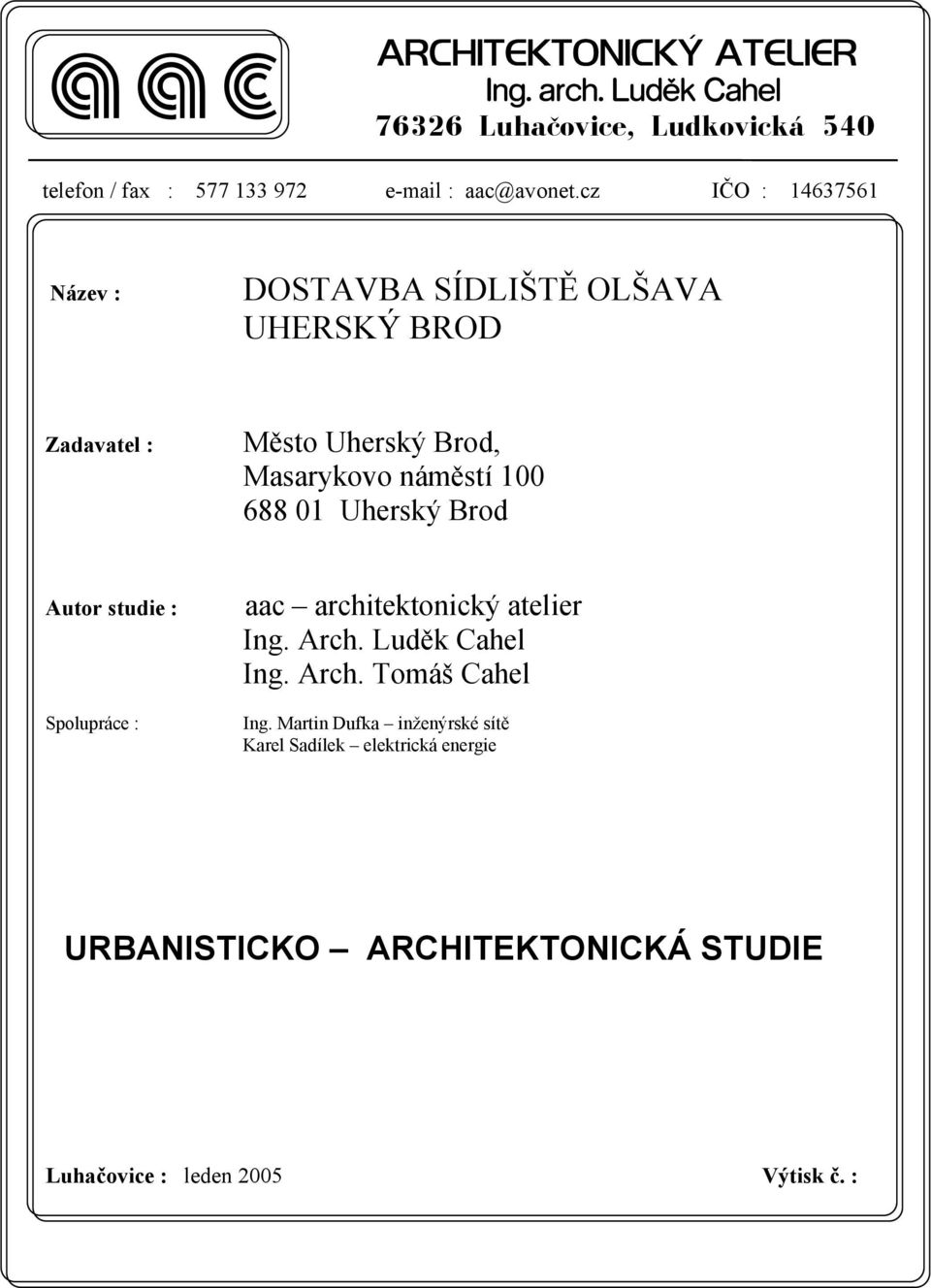 cz IČO : 14637561 Název : DOSTAVBA SÍDLIŠTĚ OLŠAVA UHERSKÝ BROD Zadavatel : Město Uherský Brod, Masarykovo náměstí 100 688 01