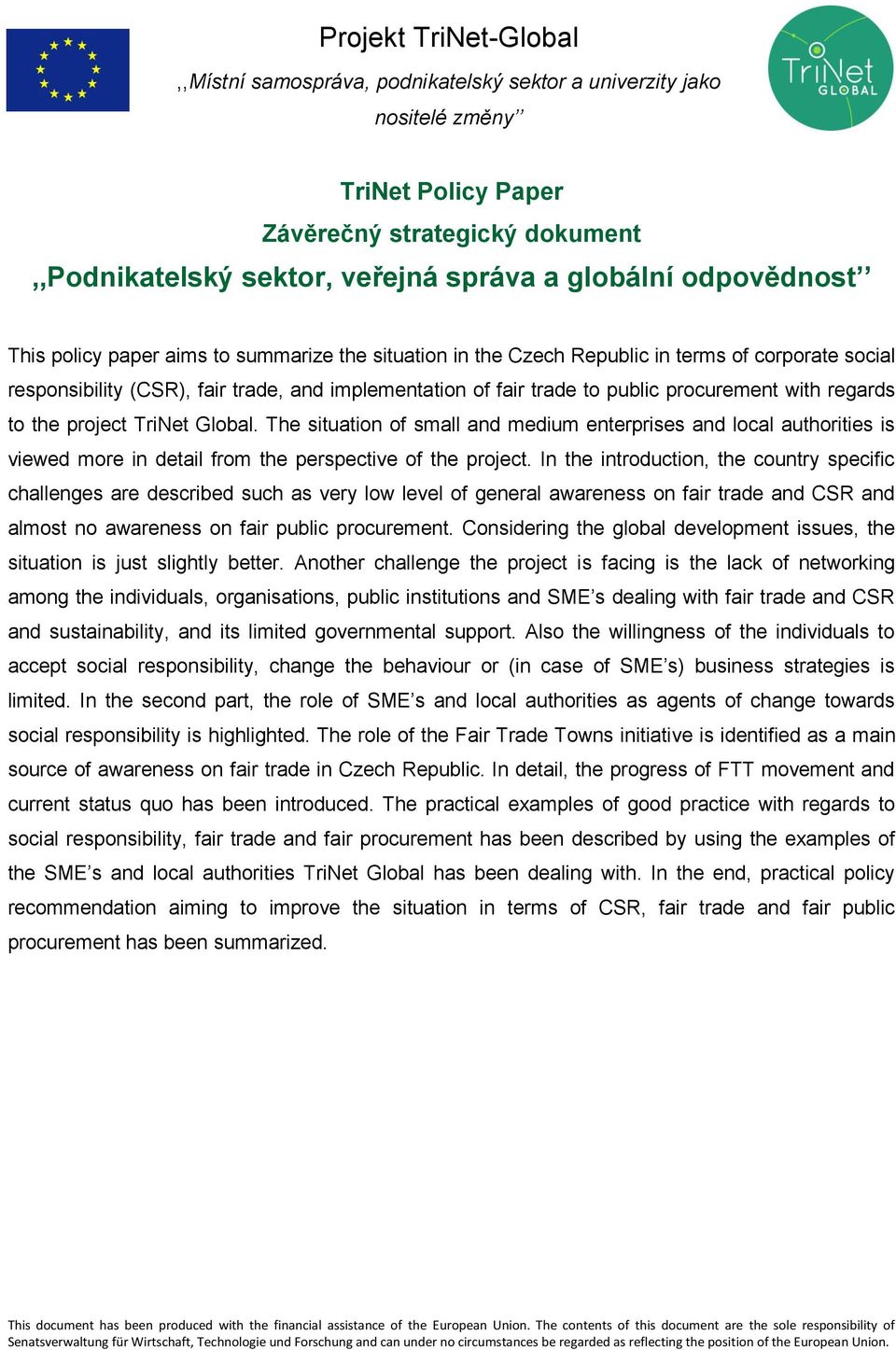 procurement with regards to the project TriNet Global. The situation of small and medium enterprises and local authorities is viewed more in detail from the perspective of the project.