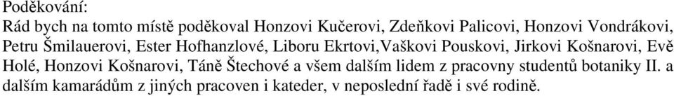 Košnarovi, Evě Holé, Honzovi Košnarovi, Táně Štechové a všem dalším lidem z pracovny