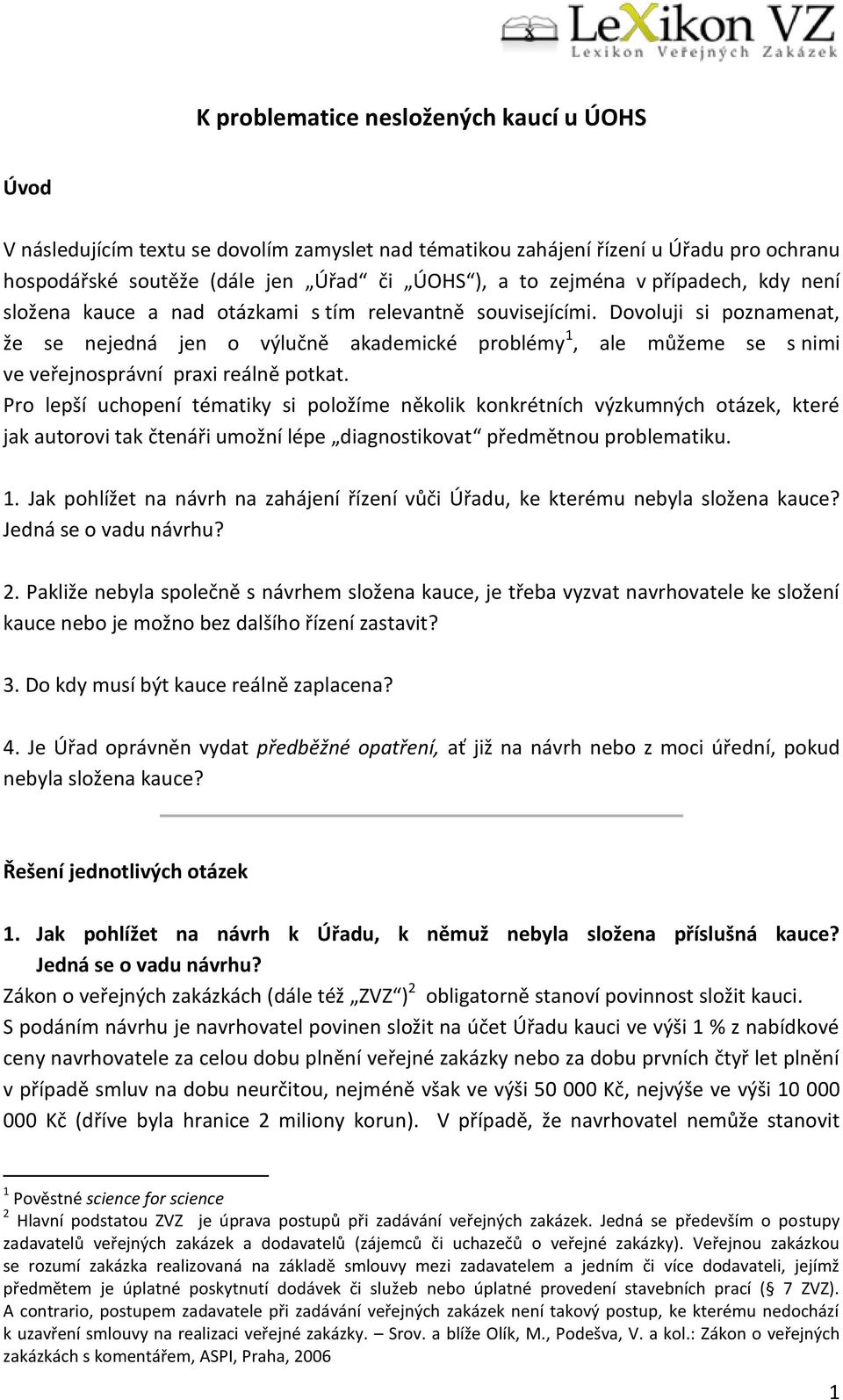 Dovoluji si poznamenat, že se nejedná jen o výlučně akademické problémy 1, ale můžeme se s nimi ve veřejnosprávní praxi reálně potkat.