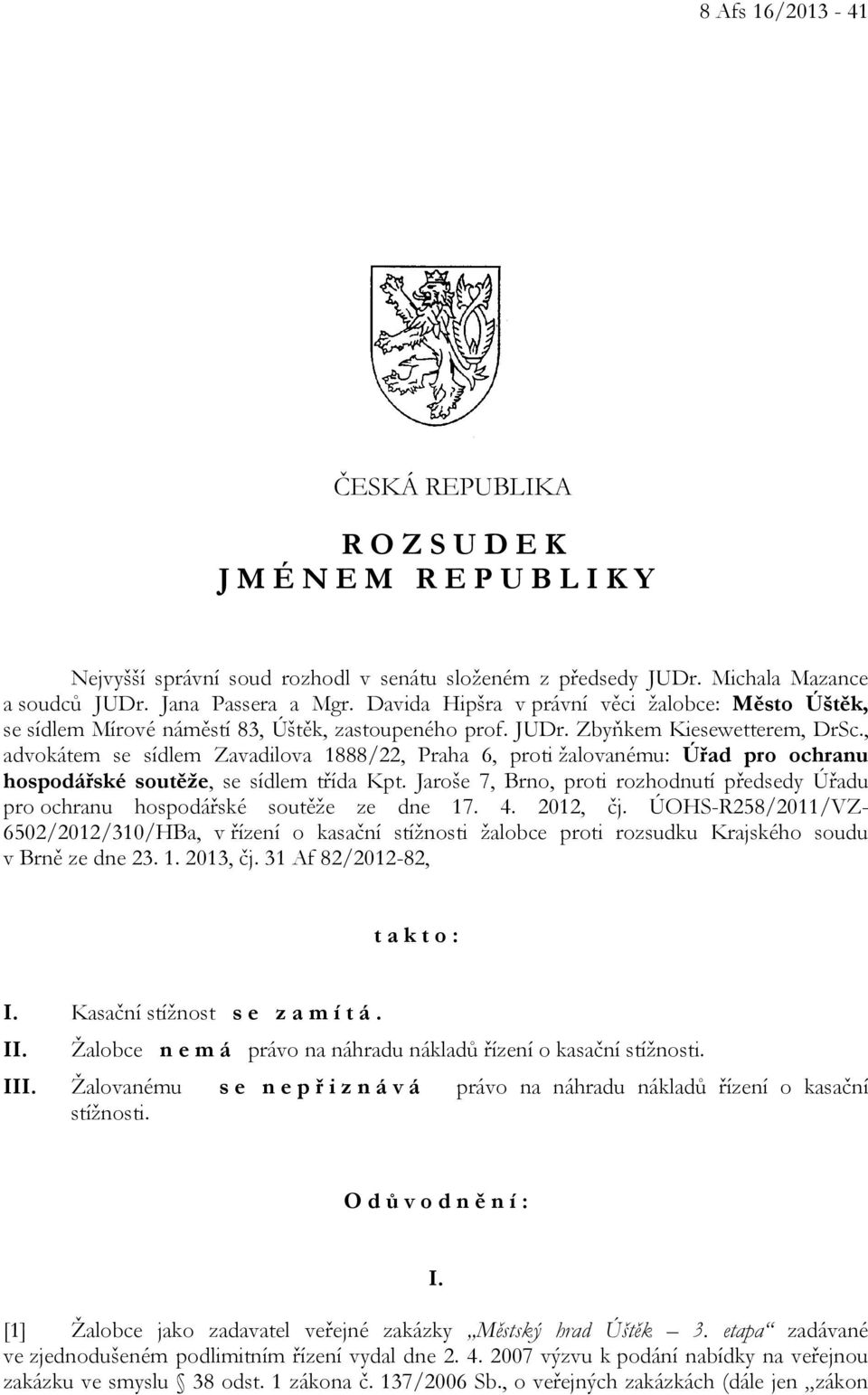 , advokátem se sídlem Zavadilova 1888/22, Praha 6, proti žalovanému: Úřad pro ochranu hospodářské soutěže, se sídlem třída Kpt.