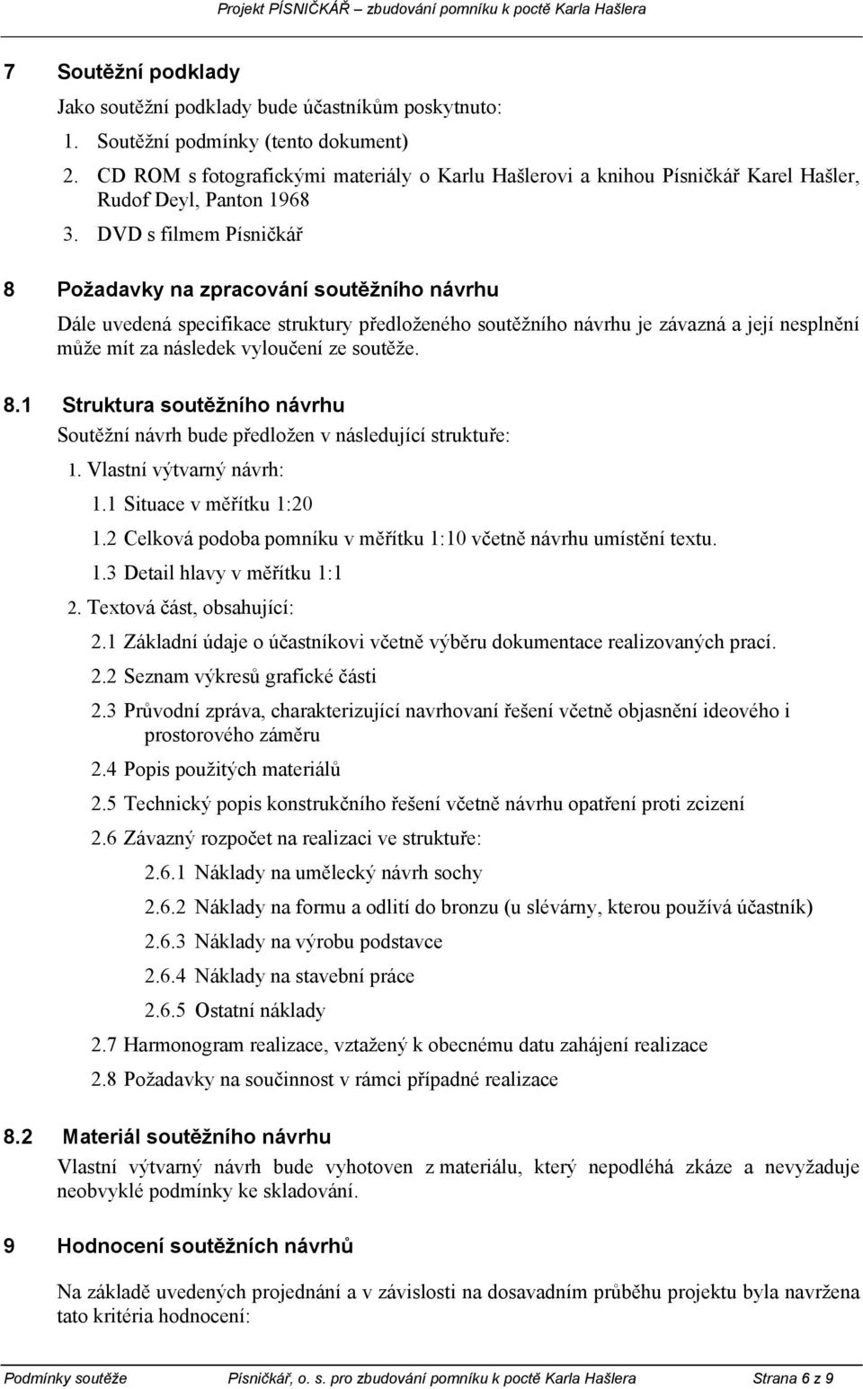 DVD s filmem Písničkář 8 Požadavky na zpracování soutěžního návrhu Dále uvedená specifikace struktury předloženého soutěžního návrhu je závazná a její nesplnění může mít za následek vyloučení ze