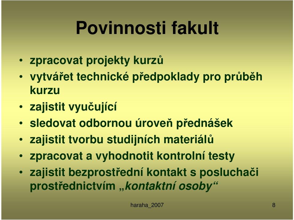 tvorbu studijních materiálů zpracovat a vyhodnotit kontrolní testy zajistit