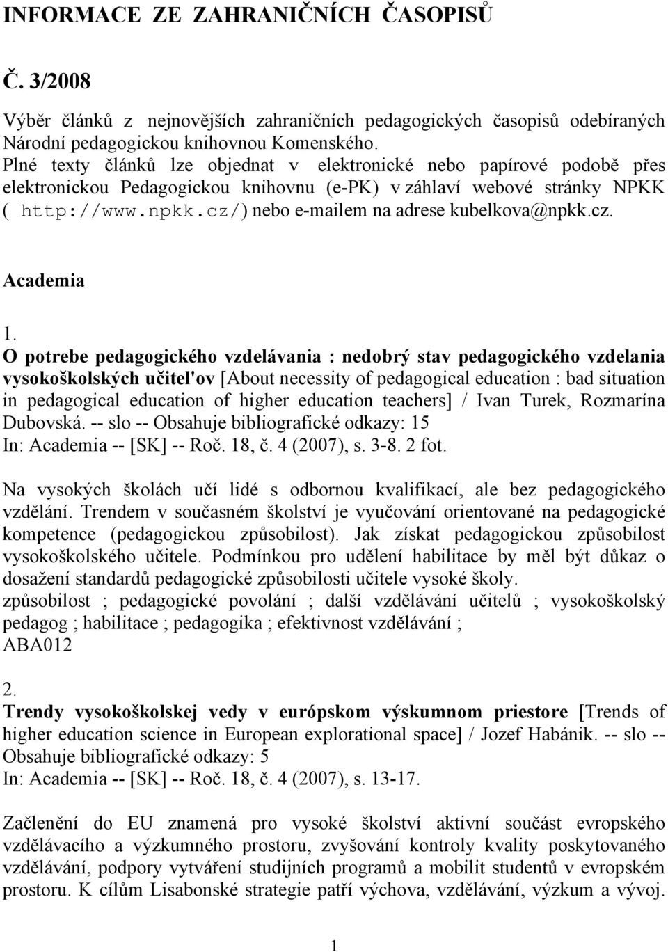 cz/) nebo e-mailem na adrese kubelkova@npkk.cz. Academia 1.