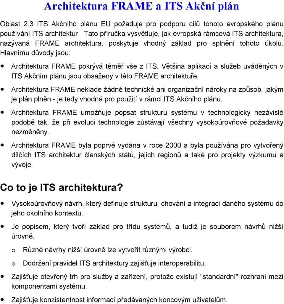 poskytuje vhodný základ pro splnění tohoto úkolu. Hlavnímu důvody jsou: Architektura FRAME pokrývá téměř vše z ITS.