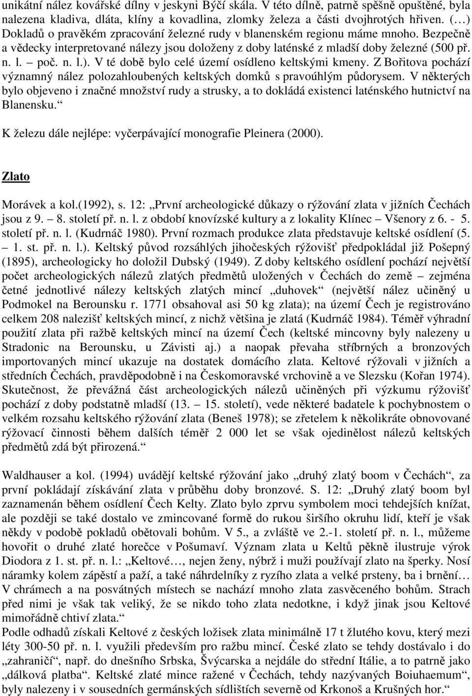 Z Bořitova pochází významný nález polozahloubených keltských domků s pravoúhlým půdorysem.