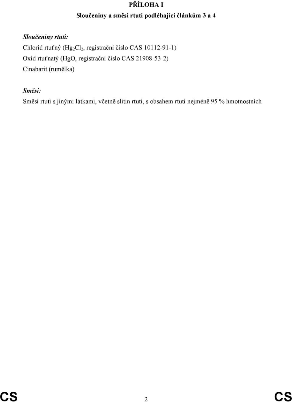 registrační číslo CAS 21908-53-2) Cinabarit (rumělka) Směsi: Směsi rtuti s