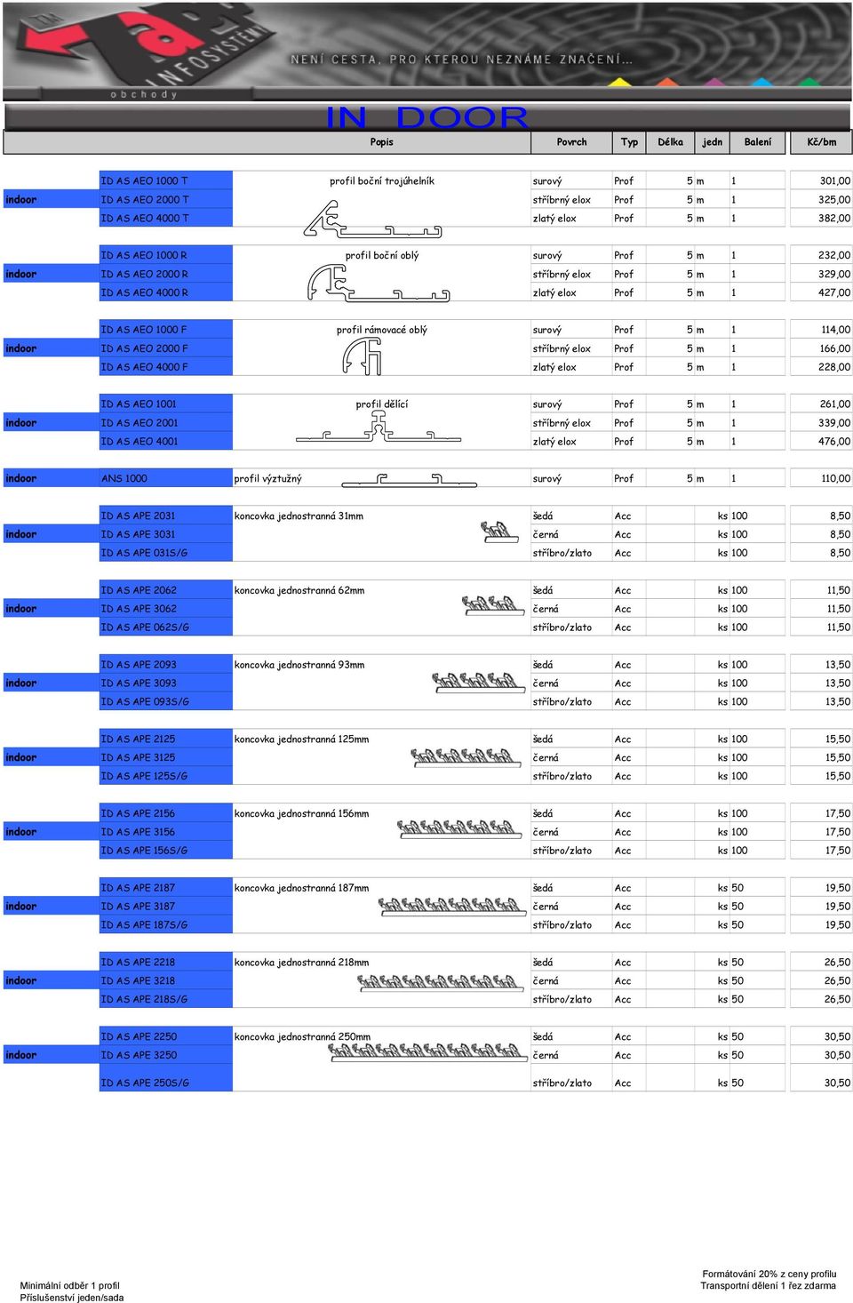 oblý surový Prof 5 m 1 114,00 indoor ID AS AEO 2000 F stříbrný elox Prof 5 m 1 166,00 indoor ID AS AEO 4000 F zlatý elox Prof 5 m 1 228,00 indoor ID AS AEO 1001 profil dělící surový Prof 5 m 1 261,00