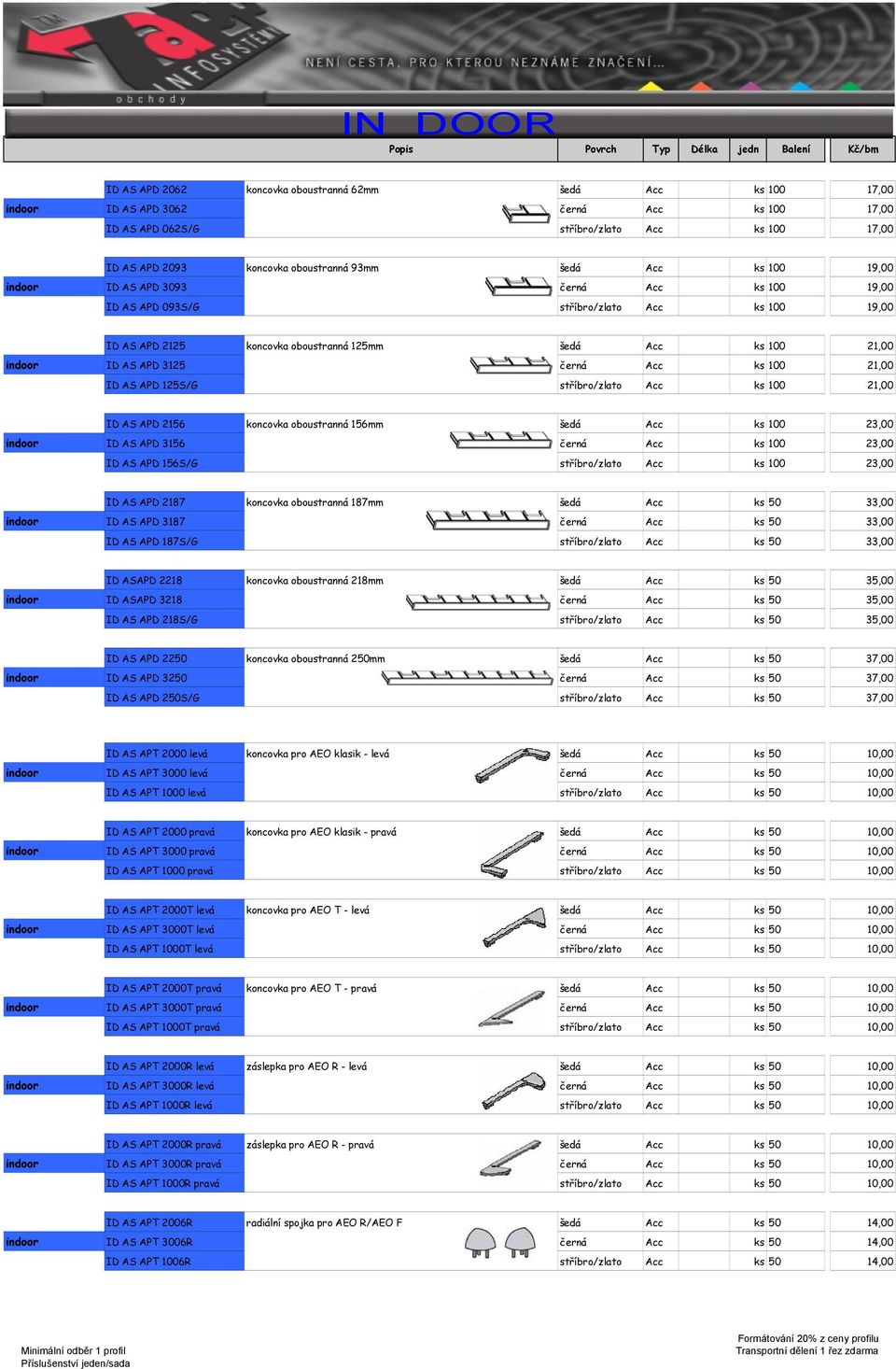 šedá Acc ks 100 21,00 indoor ID AS APD 3125 černá Acc ks 100 21,00 indoor ID AS APD 125S/G stříbro/zlato Acc ks 100 21,00 indoor ID AS APD 2156 koncovka oboustranná 156mm šedá Acc ks 100 23,00 indoor