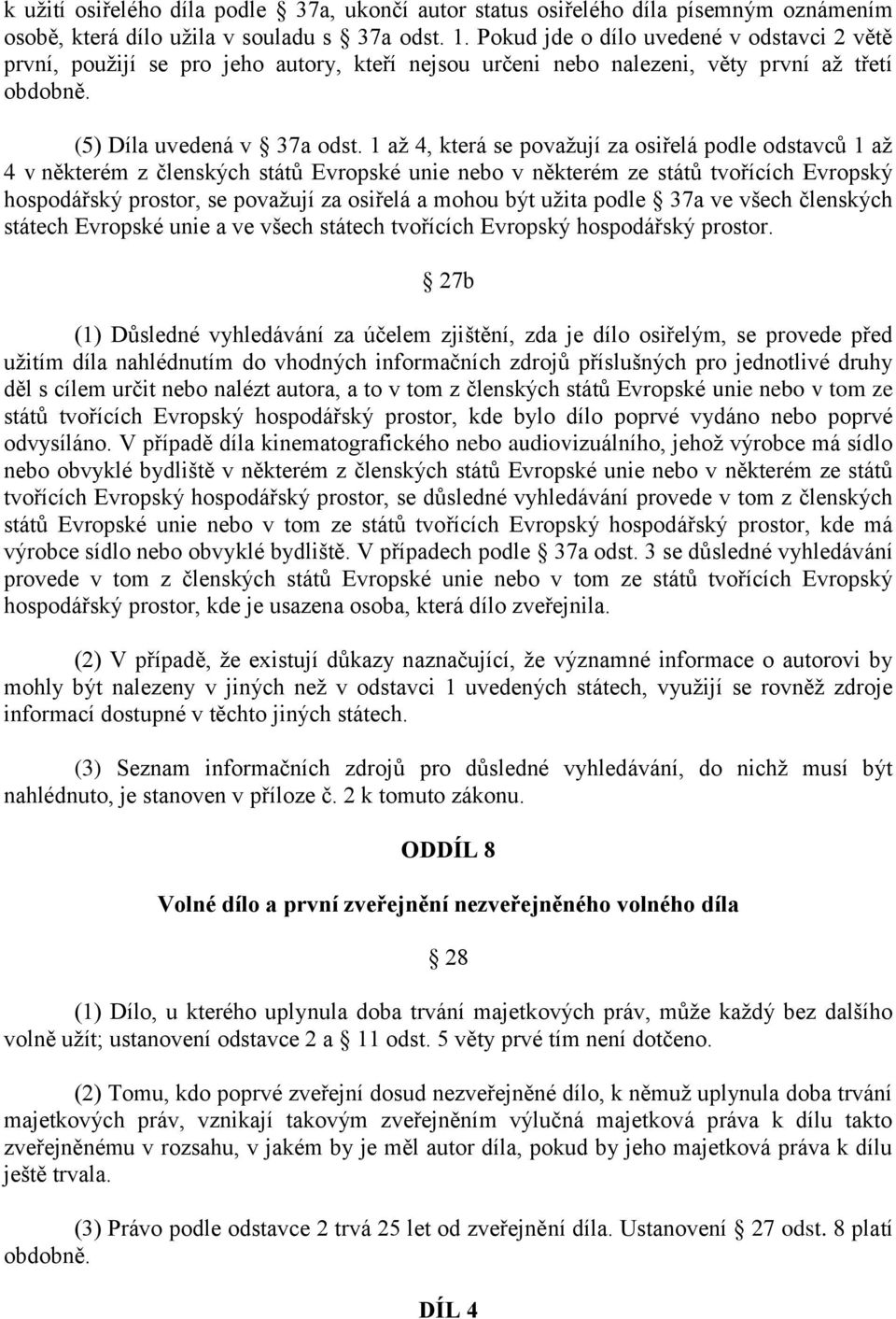 1 až 4, která se považují za osiřelá podle odstavců 1 až 4 v některém z členských států Evropské unie nebo v některém ze států tvořících Evropský hospodářský prostor, se považují za osiřelá a mohou