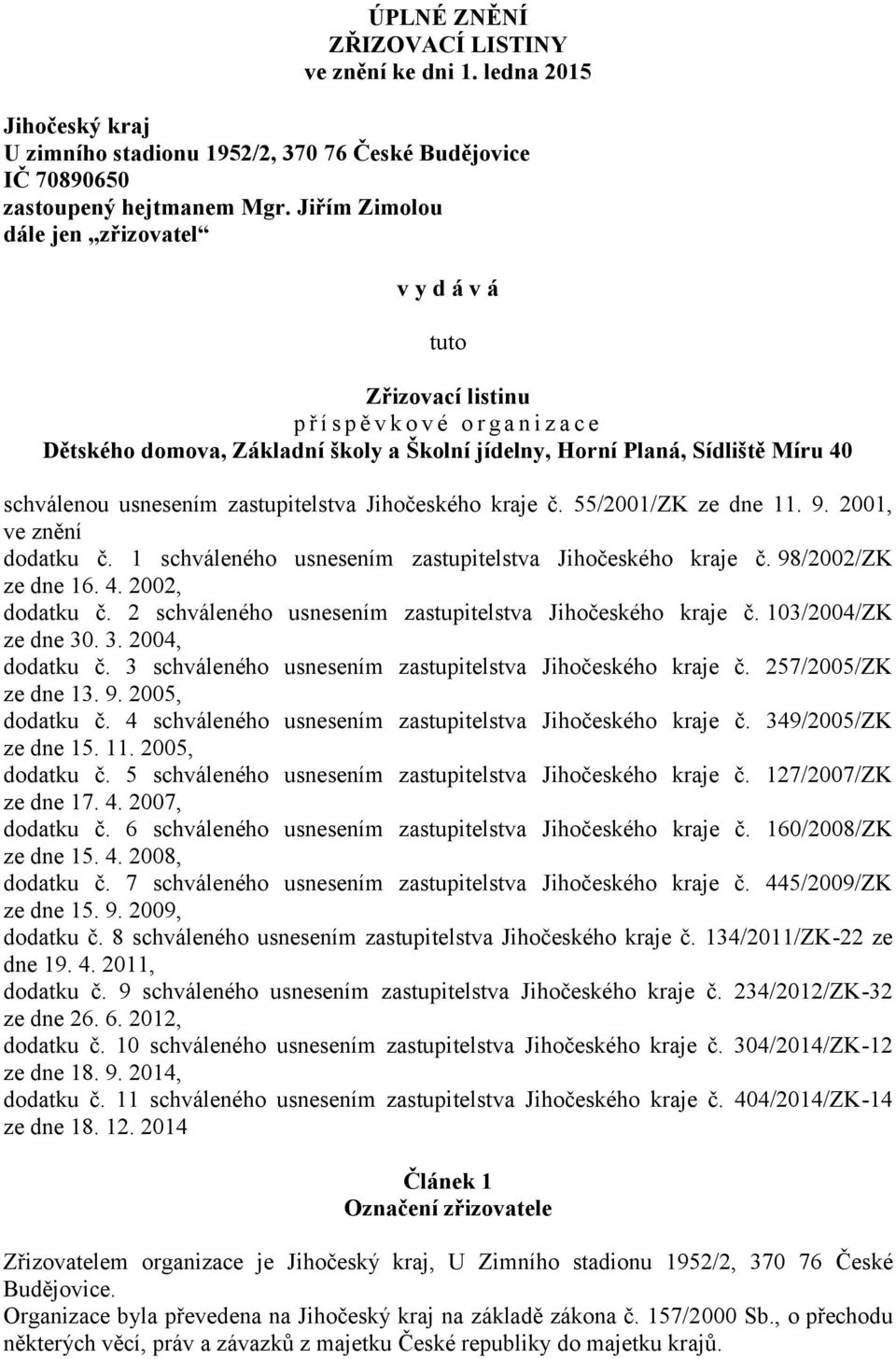 schválenou usnesením zastupitelstva Jihočeského kraje č. 55/2001/ZK ze dne 11. 9. 2001, ve znění dodatku č. 1 schváleného usnesením zastupitelstva Jihočeského kraje č. 98/2002/ZK ze dne 16. 4.