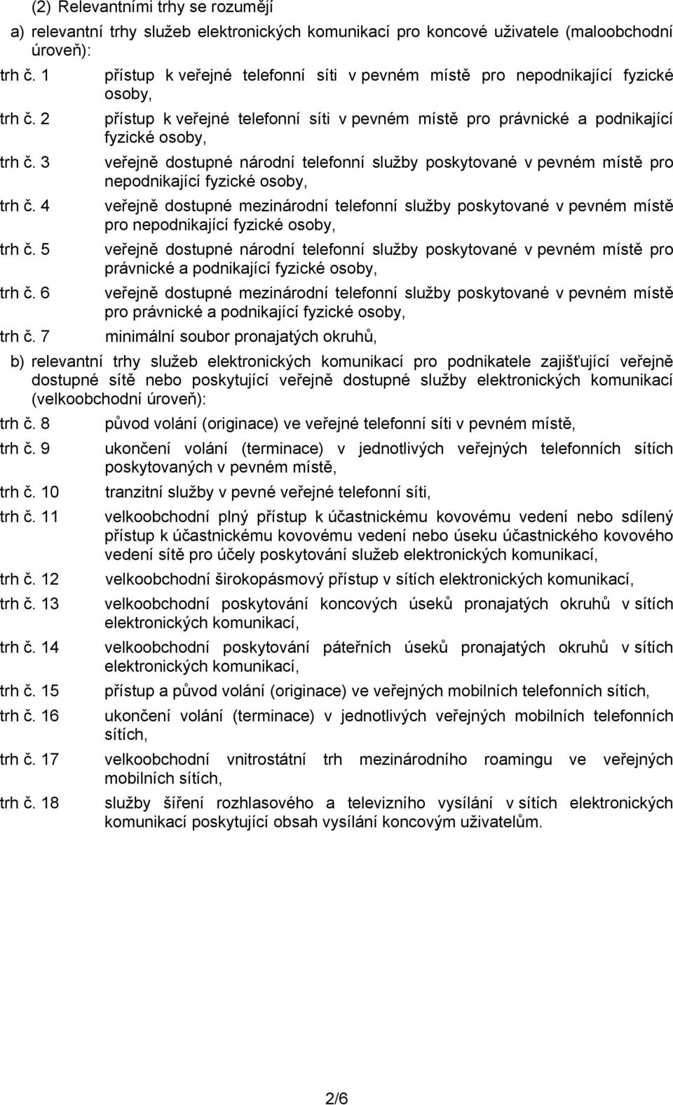 3 veřejně dostupné národní telefonní služby poskytované v pevném místě pro nepodnikající fyzické osoby, trh č.