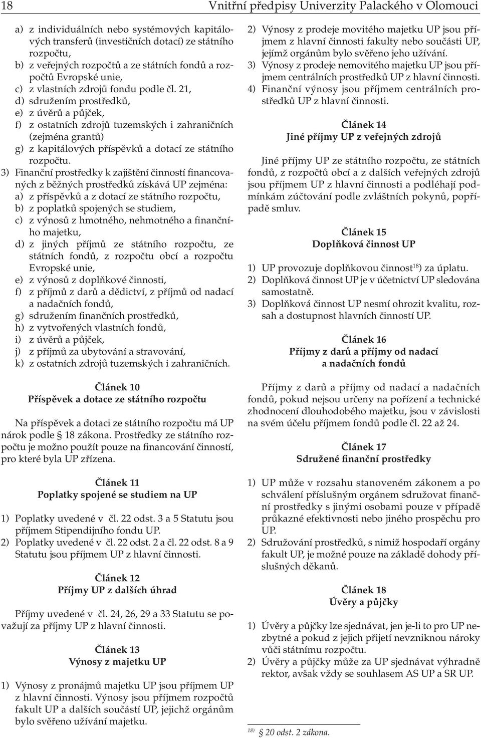 21, d) sdružením prostředků, e) z úvěrů a půjček, f) z ostatních zdrojů tuzemských i zahraničních (zejména grantů) g) z kapitálových příspěvků a dotací ze státního rozpočtu.