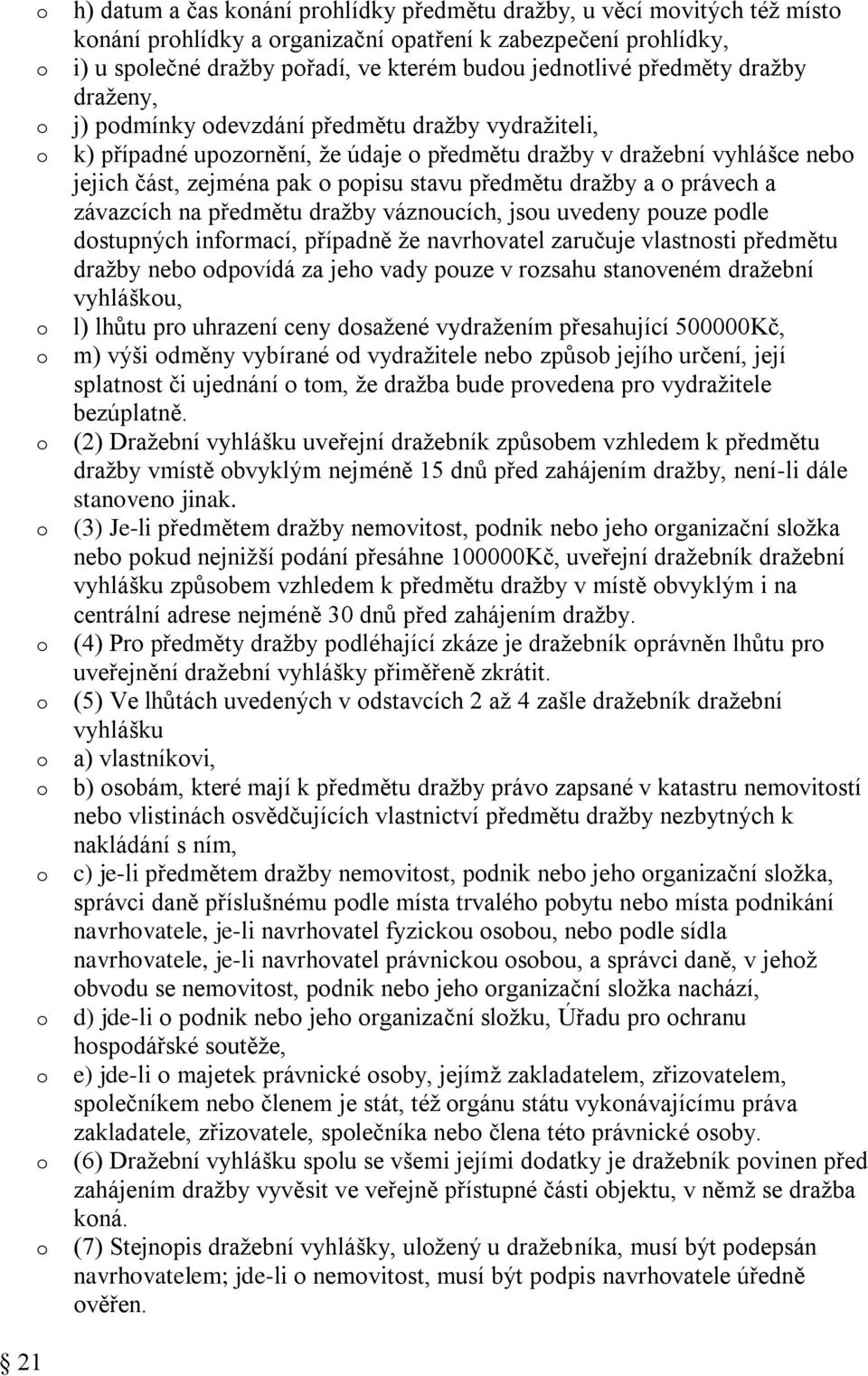 závazcích na předmětu dražby váznucích, jsu uvedeny puze pdle dstupných infrmací, případně že navrhvatel zaručuje vlastnsti předmětu dražby neb dpvídá za jeh vady puze v rzsahu stanveném dražební