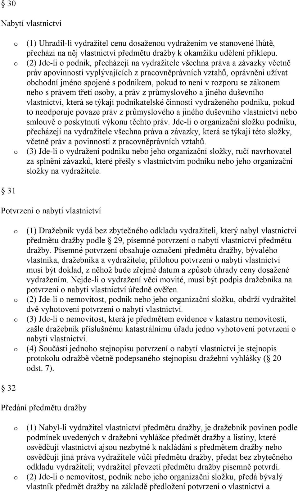 záknem neb s právem třetí sby, a práv z průmyslvéh a jinéh duševníh vlastnictví, která se týkají pdnikatelské činnsti vydraženéh pdniku, pkud t nedpruje pvaze práv z průmyslvéh a jinéh duševníh