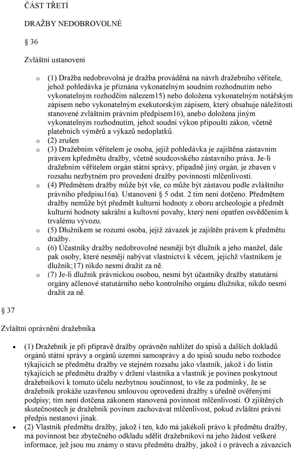 rzhdnutím, jehž sudní výkn připuští zákn, včetně platebních výměrů a výkazů nedplatků.