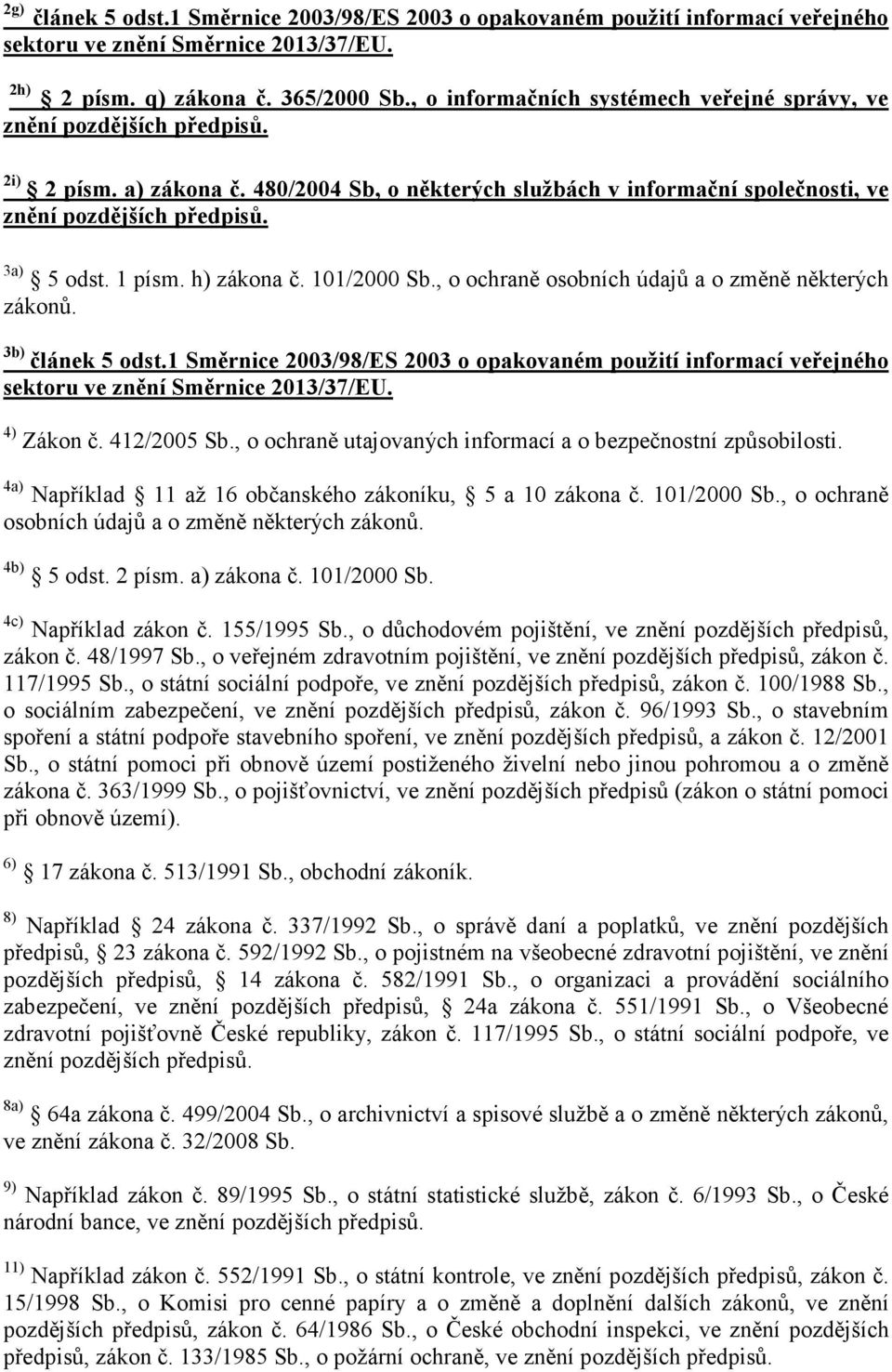 1 písm. h) zákona č. 101/2000 Sb., o ochraně osobních údajů a o změně některých zákonů. 3b) článek 5 odst.