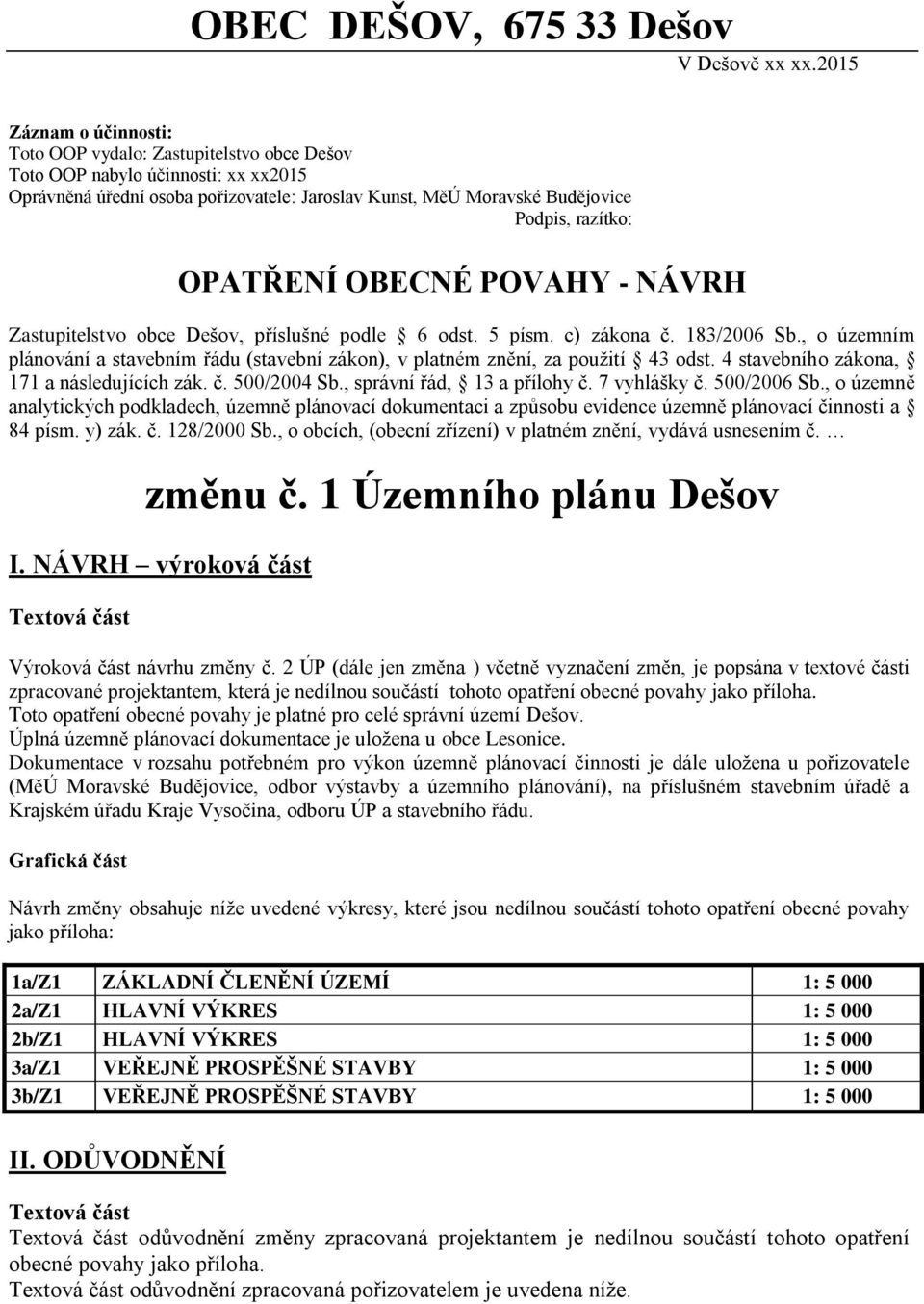 OPATŘENÍ OBECNÉ POVAHY - NÁVRH Zastupitelstvo obce Dešov, příslušné podle 6 odst. 5 písm. c) zákona č. 183/2006 Sb.