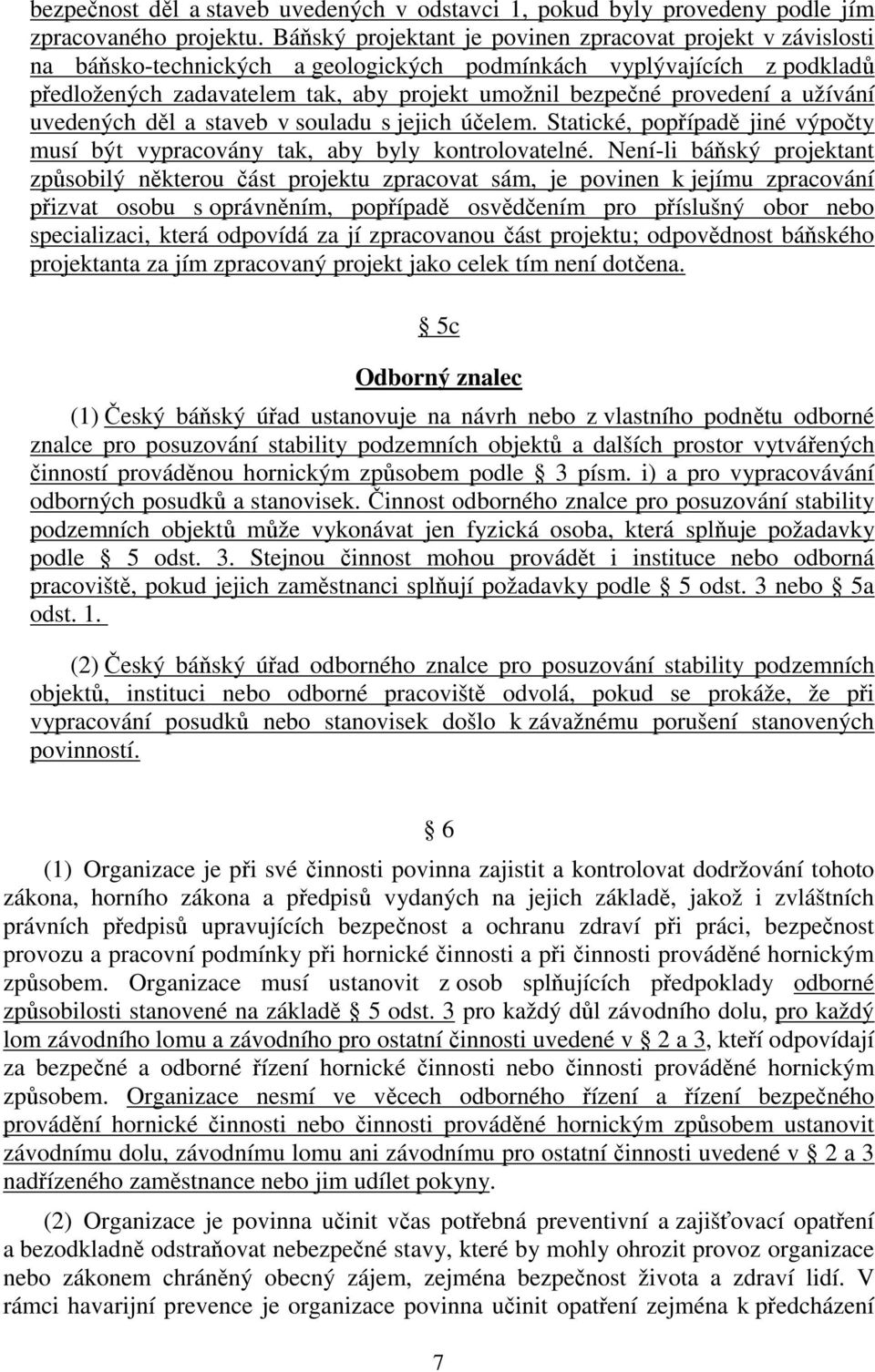 provedení a užívání uvedených děl a staveb v souladu s jejich účelem. Statické, popřípadě jiné výpočty musí být vypracovány tak, aby byly kontrolovatelné.