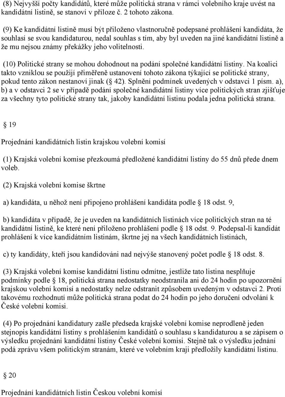 nejsou známy překážky jeho volitelnosti. (10) Politické strany se mohou dohodnout na podání společné kandidátní listiny.