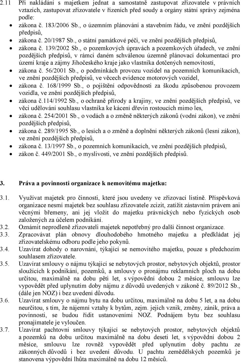 , o pozemkových úpravách a pozemkových úřadech, ve znění pozdějších předpisů, v rámci daném schválenou územně plánovací dokumentací pro území kraje a zájmy Jihočeského kraje jako vlastníka dotčených