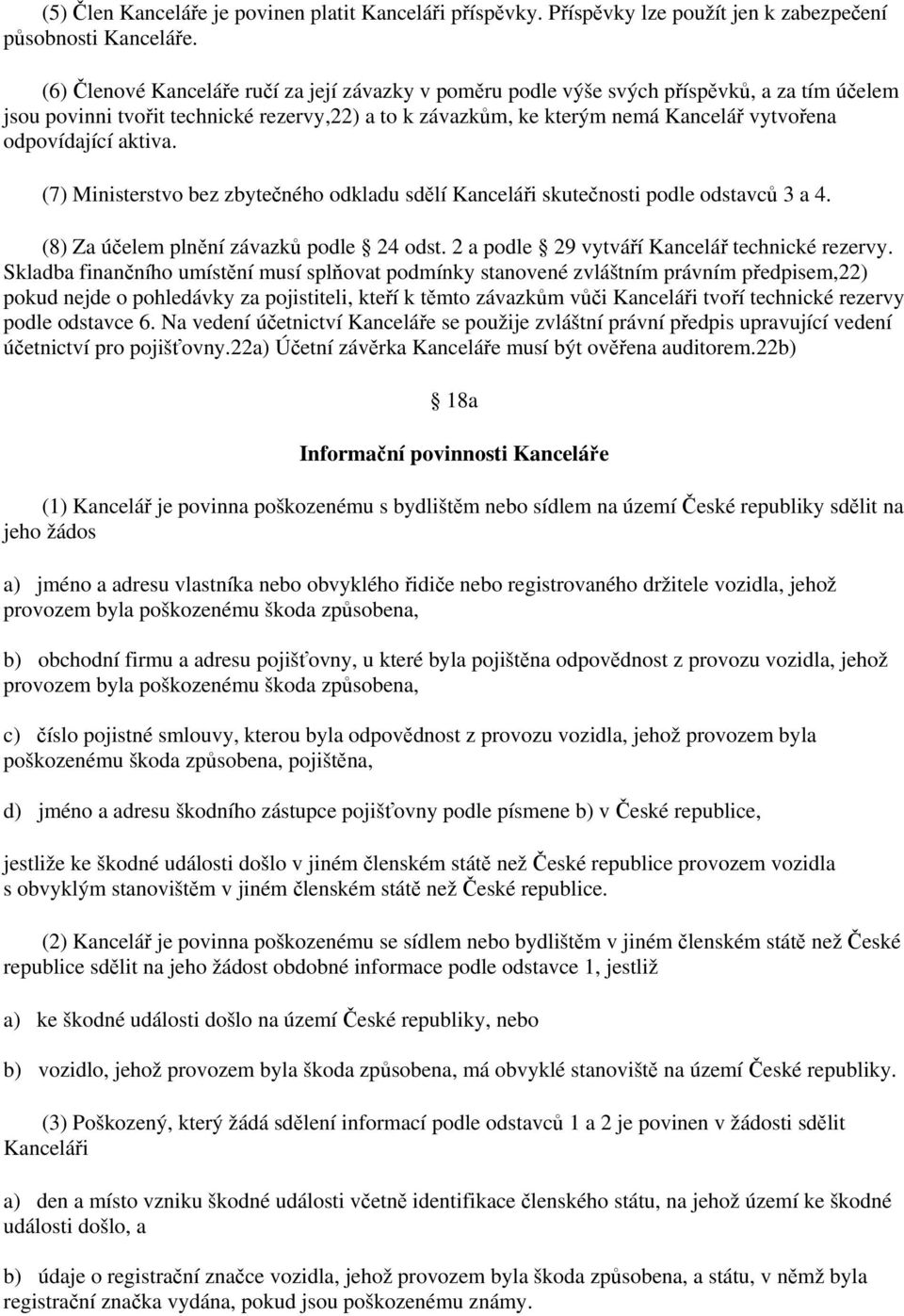 odpovídající aktiva. (7) Ministerstvo bez zbytečného odkladu sdělí Kanceláři skutečnosti podle odstavců 3 a 4. (8) Za účelem plnění závazků podle 24 odst.