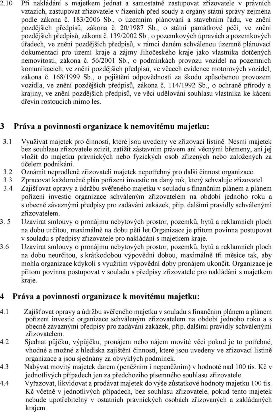 , o pozemkových úpravách a pozemkových úřadech, ve znění pozdějších předpisů, v rámci daném schválenou územně plánovací dokumentací pro území kraje a zájmy Jihočeského kraje jako vlastníka dotčených