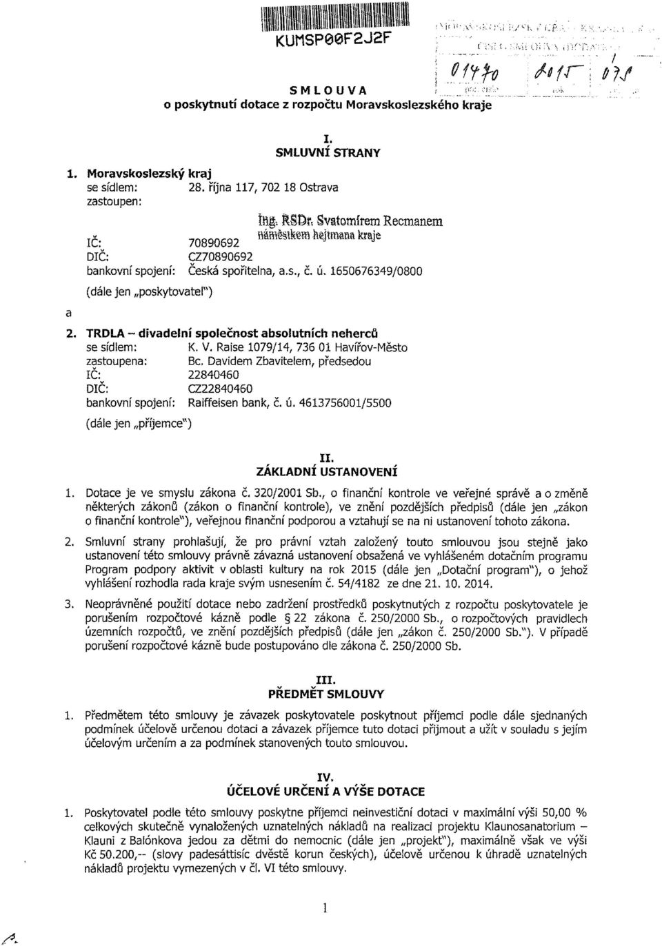 Dvdem Zbvteíem, předed IČ: 40460 DIČ: Z40460 bnkvní ení: Rffeen bnk, č. ú. 467600/00 (dáe jen příjeme") II. ZÁKLADÍ USTAVÍ. Dte je ve myl zákn č. 0/00 Sb.