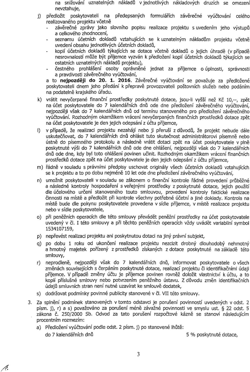 přípdě nervnltí může být příjeme vyzván k předlžení kpí účetníh dkldů týkjííh e ttníh zntelnýh nákdů prjekt), četnéh prhlášení by právněné jednt z příjeme úplnt, právnt pvdvtí závěrečnéh vyúčtvání, t