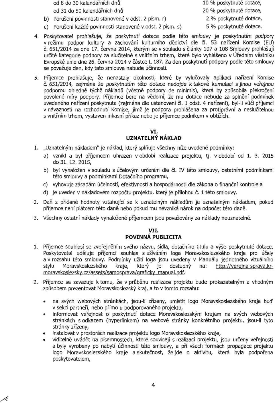 červn 04, kterým e v ld články 07 0 Smlvy prhlšjí rčté ktegre pdpry z lčtelné vntřním trhem, které byl vyhlášen v Úředním větník vrpké ne dne 6. červn 04 v čáte L 7.