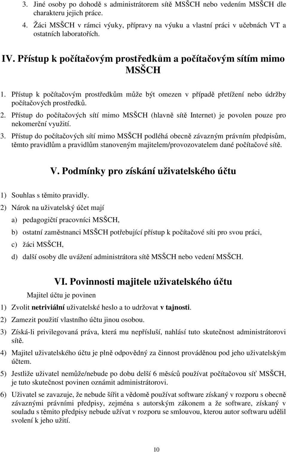 Přístup k počítačovým prostředkům může být omezen v případě přetížení nebo údržby počítačových prostředků. 2.