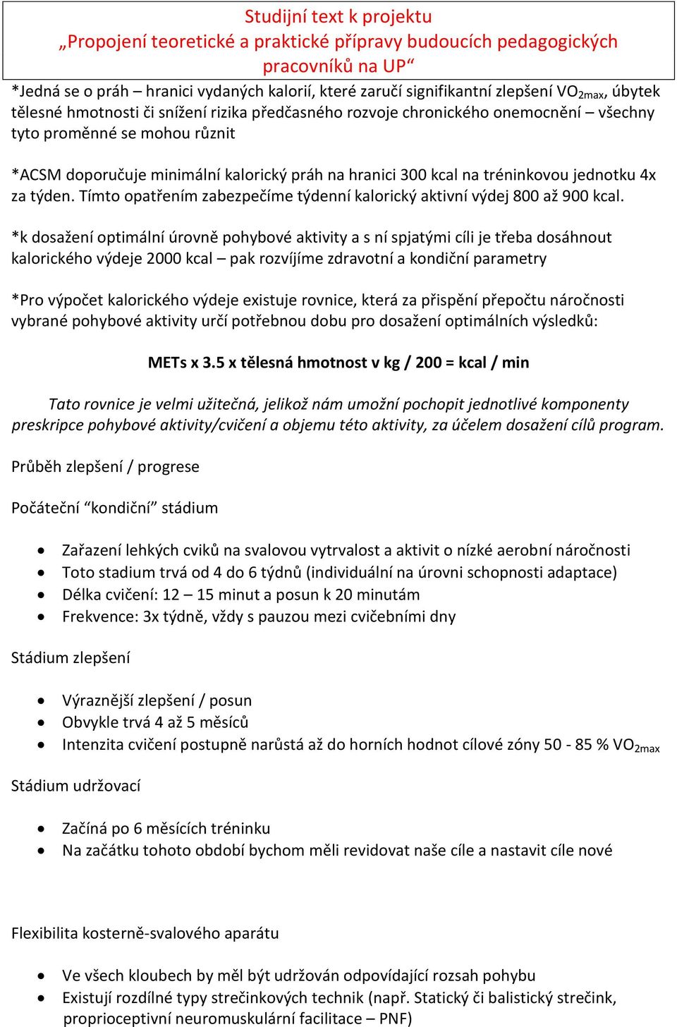 *k dosažení optimální úrovně pohybové aktivity a s ní spjatými cíli je třeba dosáhnout kalorického výdeje 2000 kcal pak rozvíjíme zdravotní a kondiční parametry *Pro výpočet kalorického výdeje